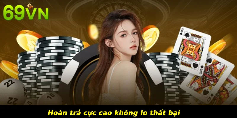 Hoàn trả cực cao không lo thất bại