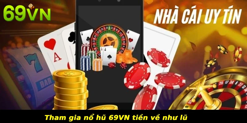 Tham gia nổ hũ 69VN tiền về như lũ
